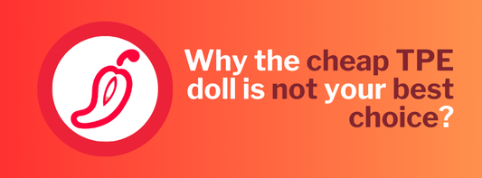 Why the cheap TPE doll is not your best choice?