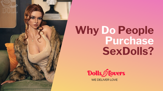 Why Do People Purchase Sex Dolls?