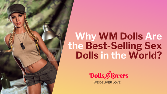 Why WM Dolls Are the Best-Selling Sex Dolls in the World?