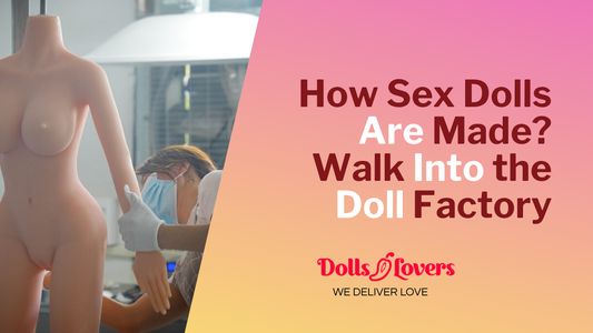 How Sex Dolls Are Made – Behind the Scenes at the Doll Factory